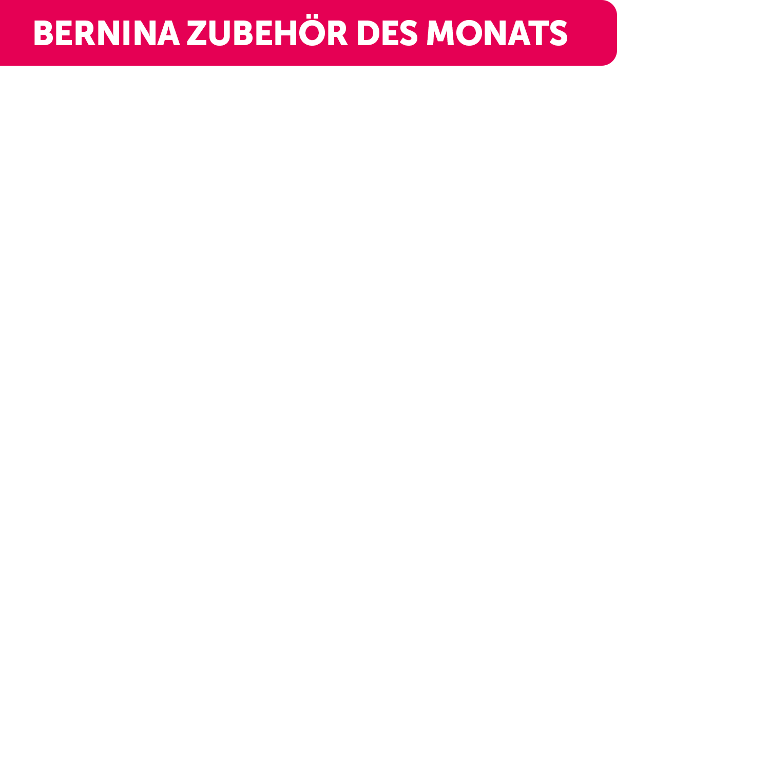 Bernina Zubehör des Monats 07/26