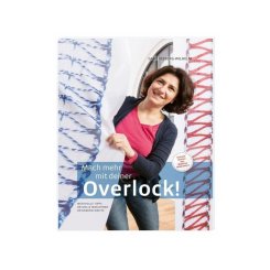Mach mehr mit deiner Overlock - Wertvolle Tipps - Aktuelle Maschinen - Designerschnitte