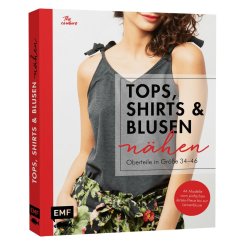 Oberteile nähen - Tops, Shirts, Blusen und Co (4 Grundschnitte - 44 Modelle)