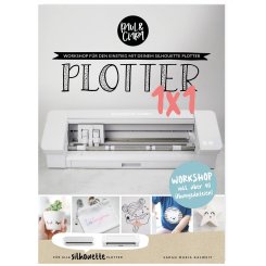 Plotter 1x1 Softcover Buch - Workshop für den Einstieg mit dem Silhouette Plotter