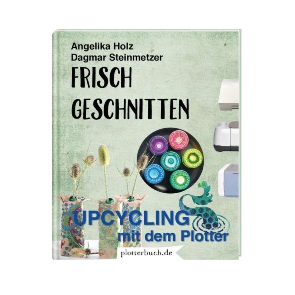 Frisch Geschnitten - Upcycling mit dem Plotter