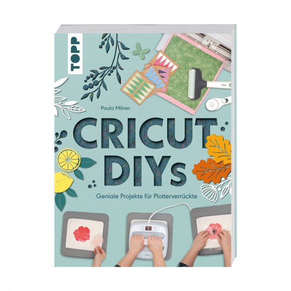 Topp "Cricut DIYs Projekte für Plotterverrückte" von Paula Milner